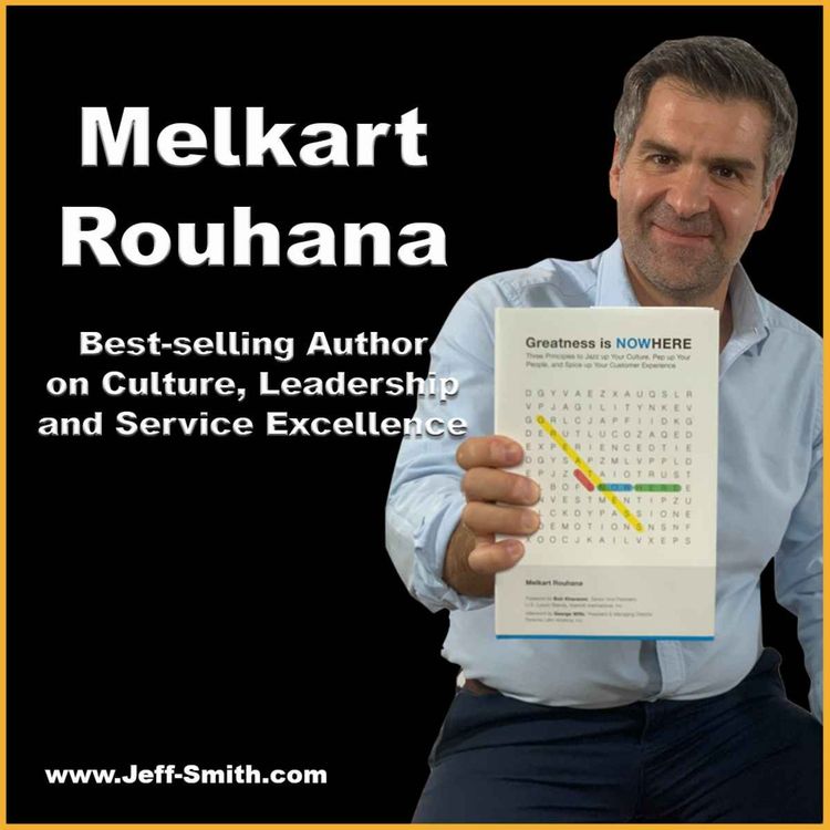 cover art for How To Enhance Leadership, Culture and Service Excellence - Jeff Smith talks with Melkart Rouhana