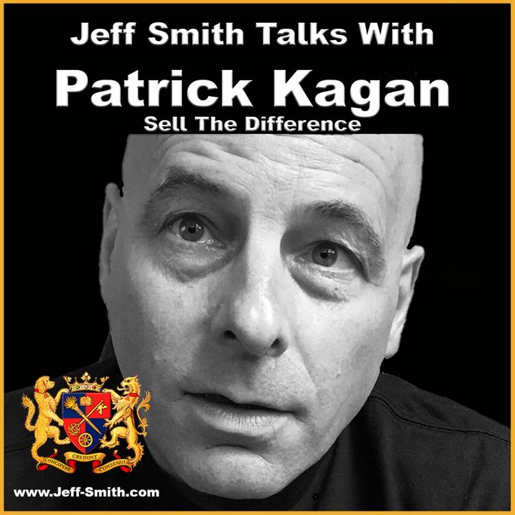 cover art for Sell The Difference And Increase Your Success - Jeff Smith talks with Patrick Kagan