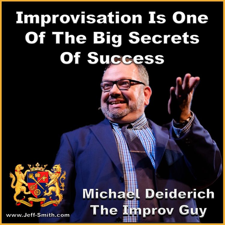 cover art for Improvisation Is One Of The Big Secrets Of Success - Jeff Smith Talks WIth Michael Deiderich
