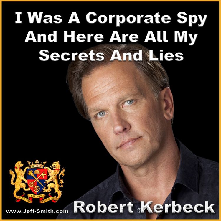 cover art for I was a corporate spy and here are all my secrets and lies - Jeff Smith talks with Robert Kerbeck