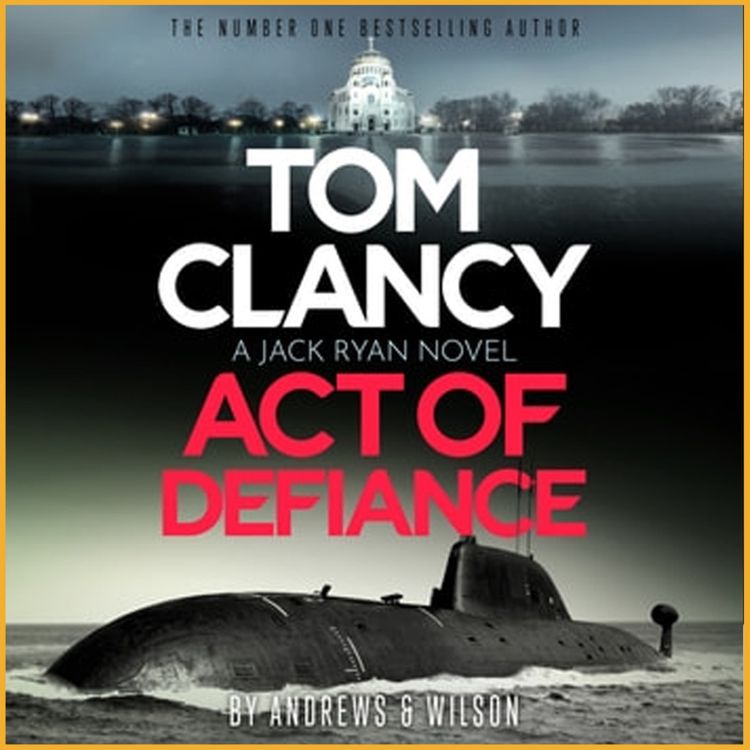 cover art for Tom Clancy - Act of Defiance - Jeff Smith Talks With the Author himself, Jeff Wilson