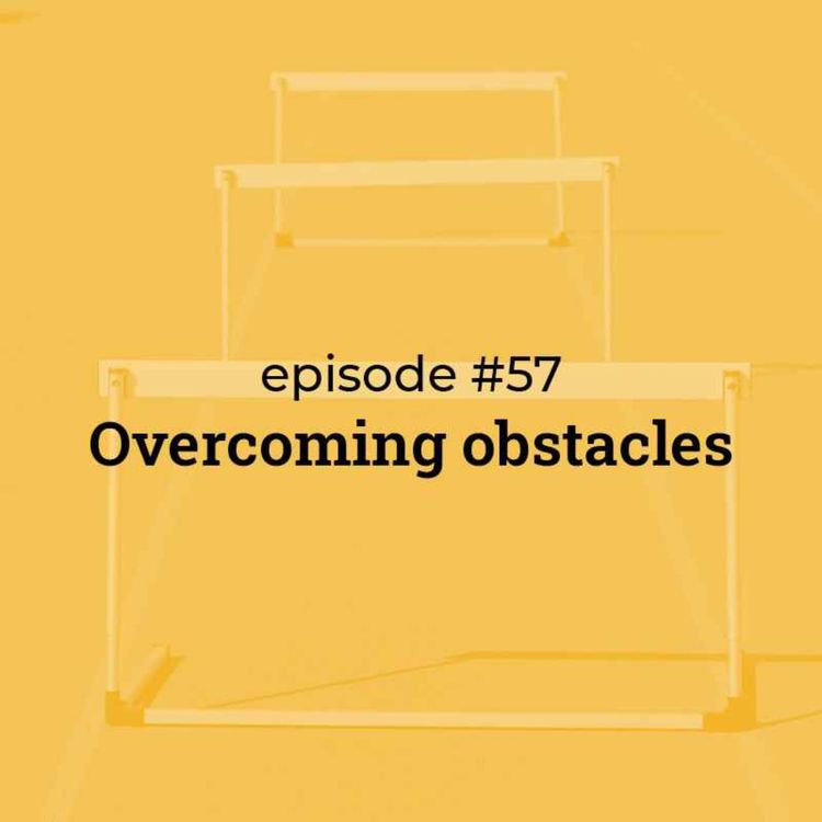 cover art for #57 Overcoming obstacles feat. Tim Nye