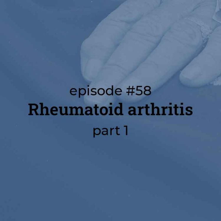 cover art for #58 Rheumatoid arthritis (part 1) 