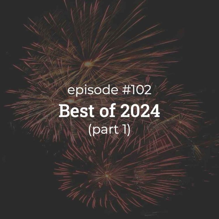 cover art for #102 Best of 2024! (part 1)