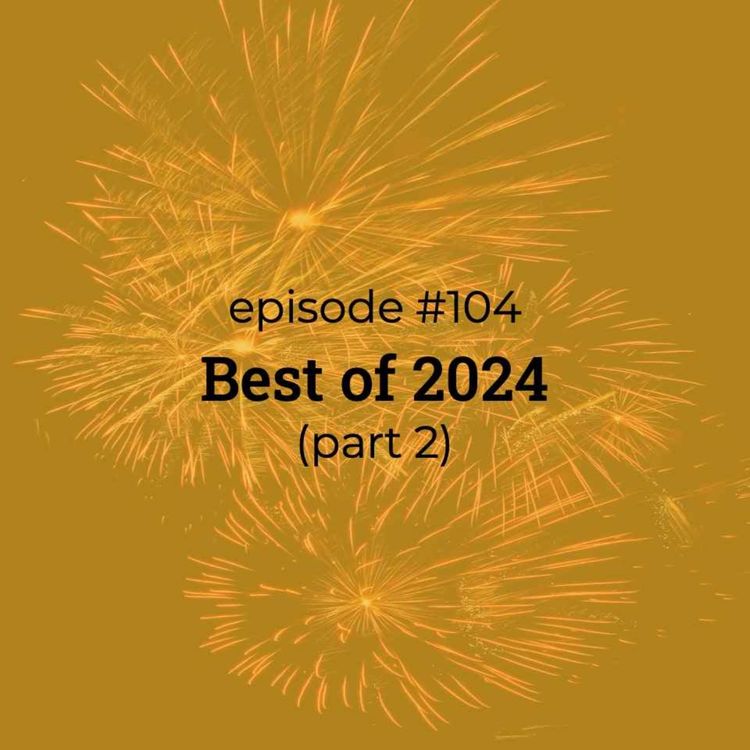 cover art for #104 Best of 2024! (part 2) 