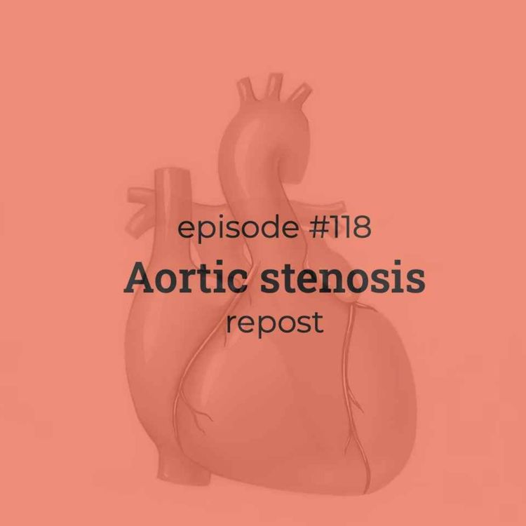 cover art for #118 REPOST: Aortic stenosis