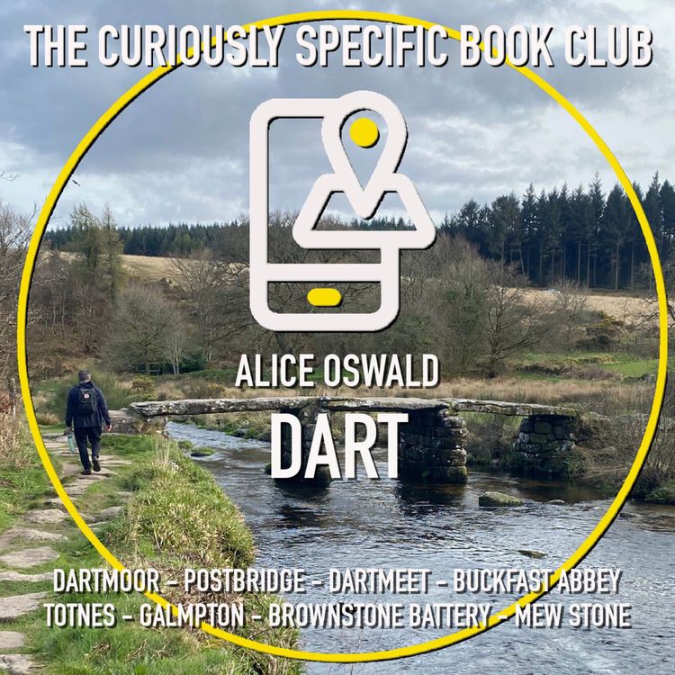 cover art for Alice Oswald’s DART Part 1: Dartmoor to Buckfastleigh on foot, in a car – and on a steam train!