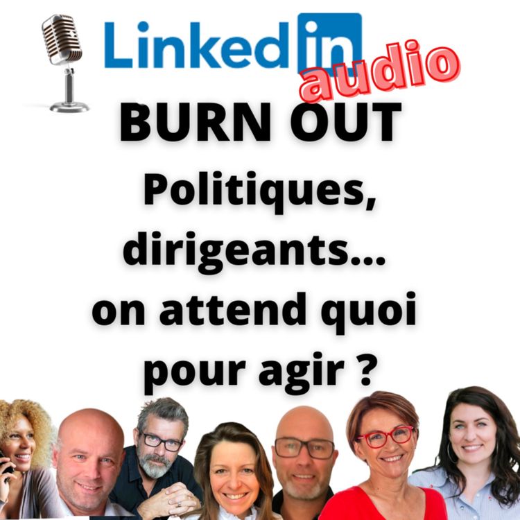 cover art for #411- DÉBAT LINKEDIN AUDIO : BURN-OUT : Politiques, dirigeants.... on attend quoi pour agir ?
