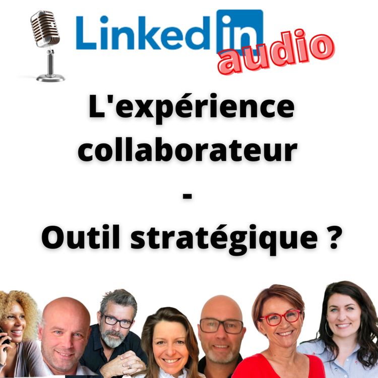 cover art for #425 - DÉBAT LINKEDIN AUDIO : L'expérience collaborateur - outil stratégique ?