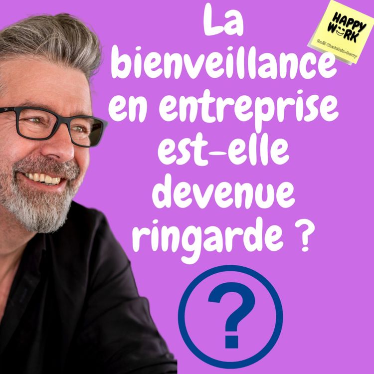 cover art for 430- La bienveillance en entreprise est-elle devenue ringarde ?
