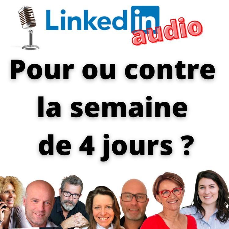 cover art for #425 - DÉBAT LINKEDIN AUDIO : Pour ou contre la semaine de 4 jours ?