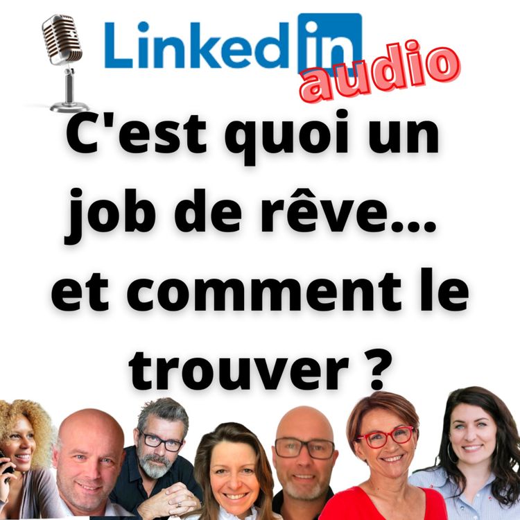 cover art for #439 - DÉBAT LINKEDIN AUDIO : C'est quoi un job de rêve... et comment le trouver ?