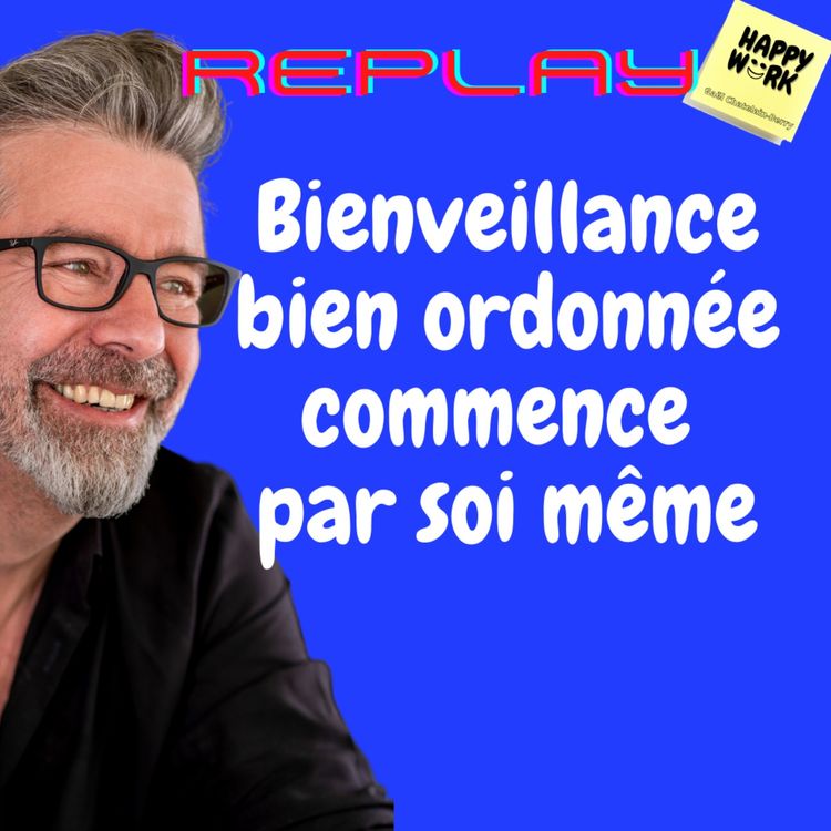 cover art for #449- replay - Bienveillance bien ordonnée commence par soi même