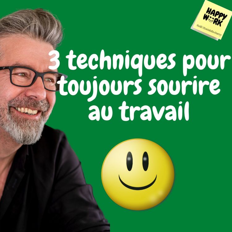 cover art for #455 - 3 techniques pour toujours sourire au travail