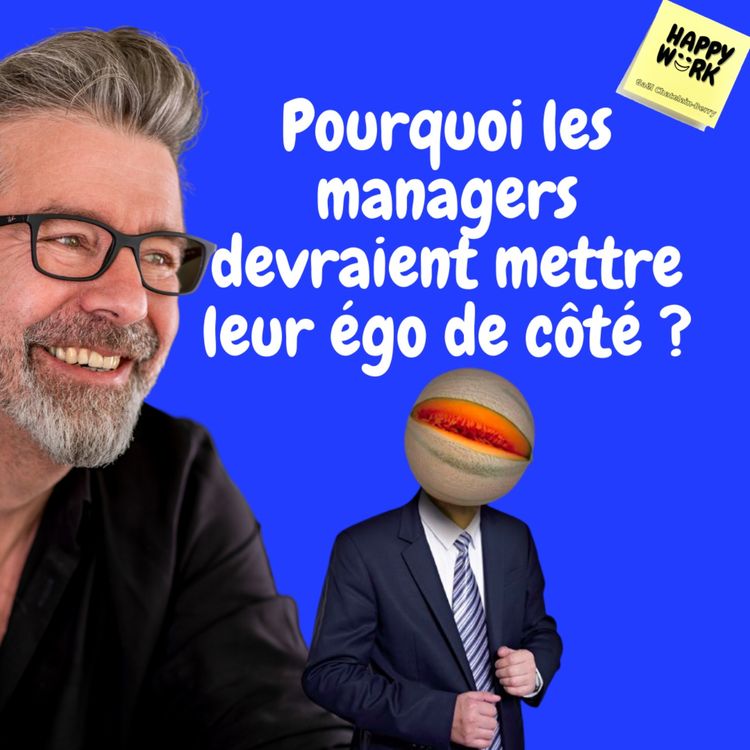 cover art for #475 - Pourquoi les managers devraient mettre leur égo de côté ?