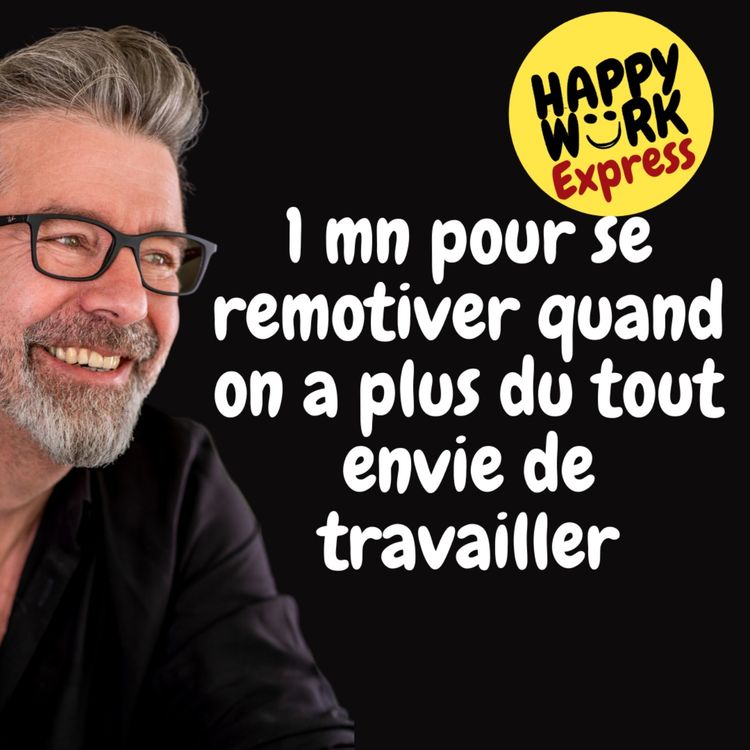 cover art for #474 - Happy Work Express -  Comment se remotiver quand on a plus du tout envie de travailler