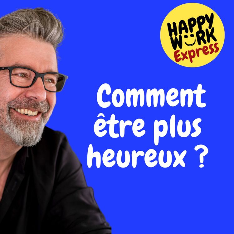 cover art for #487 - Happy Work Express : comment être plus heureux ?