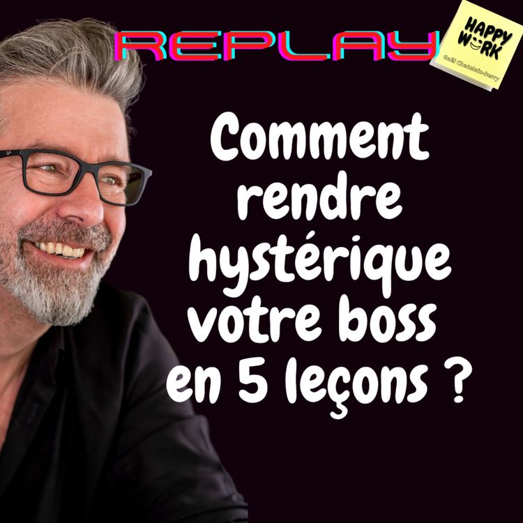 cover art for #504- replay - Comment rendre hystérique votre boss en 5 leçons ?