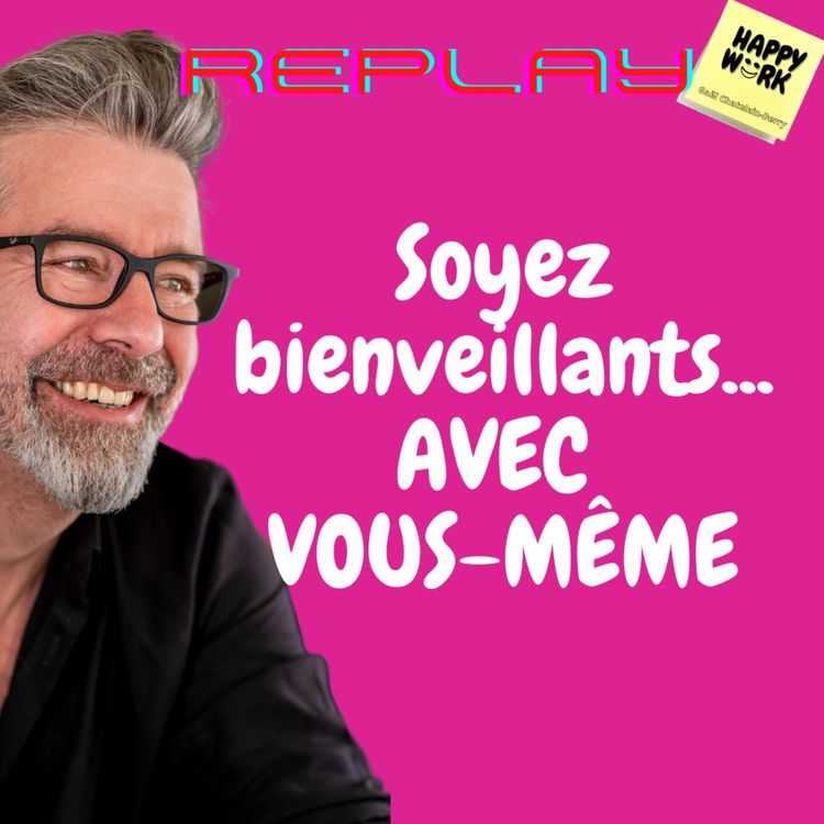 cover art for #508- replay- Soyez bienveillants... AVEC VOUS-MÊME