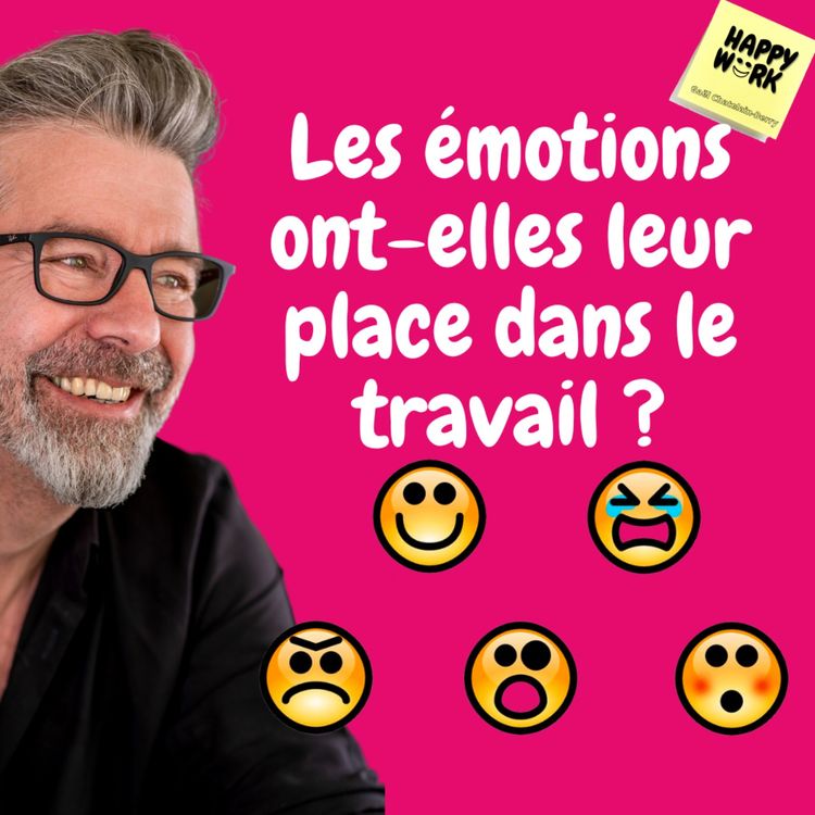 cover art for #509 - Les émotions ont-elles leur place dans le travail ?