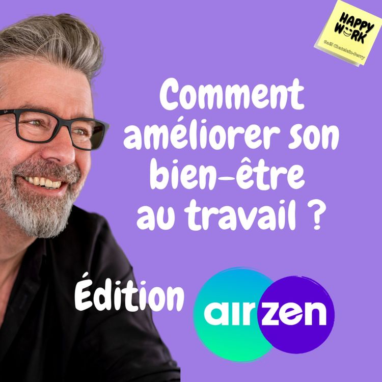 cover art for #511 - Happy Work édition Air Zen - interview : comment améliorer son bien-être au travail ?