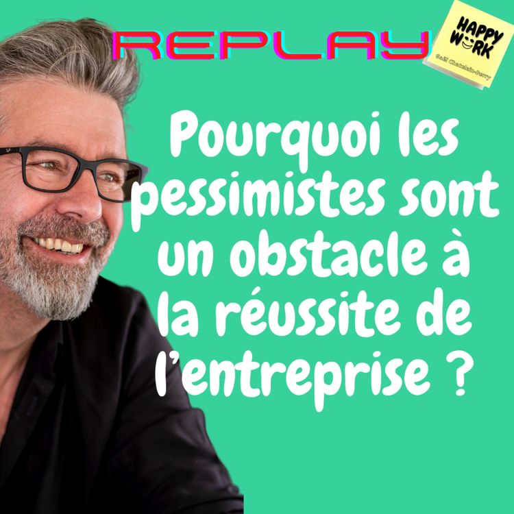 cover art for #528- Replay - Pourquoi les pessimistes sont un obstacle à la réussite de l’entreprise ?