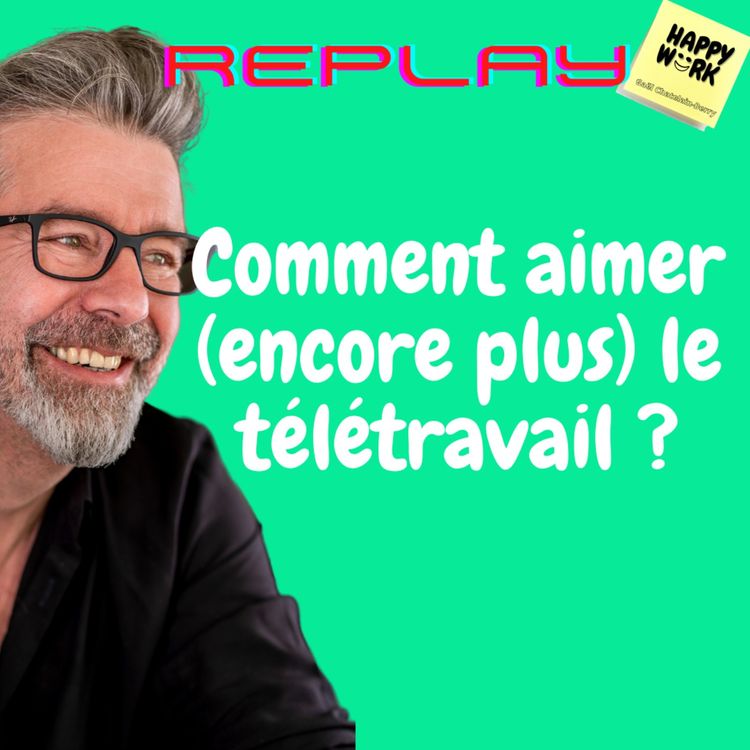 cover art for #532- Replay- Comment aimer (encore plus) le télétravail ?