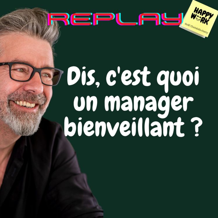 cover art for #533 - Replay - Dis, c'est quoi un manager bienveillant ?