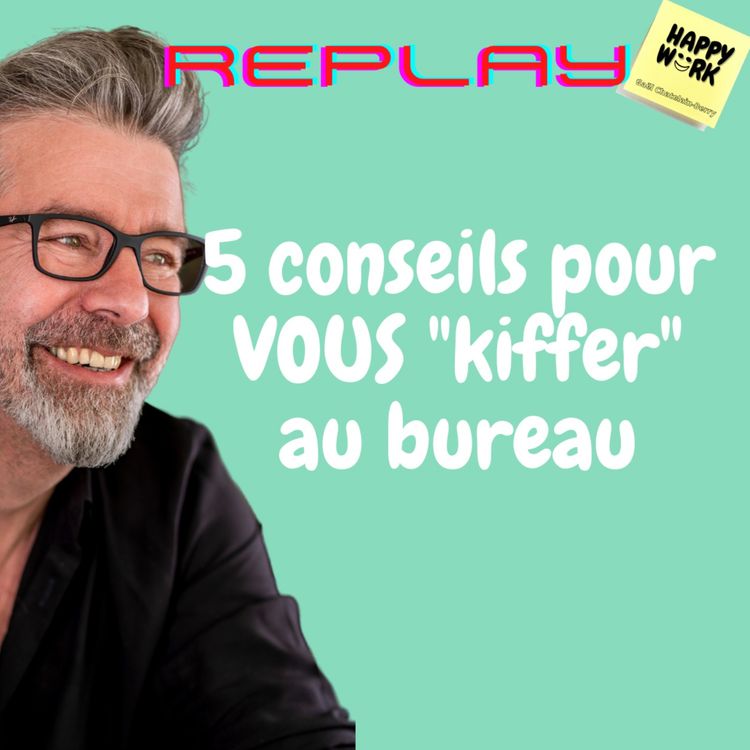 cover art for #535 - Replay - 5 conseils pour VOUS "kiffer" au bureau