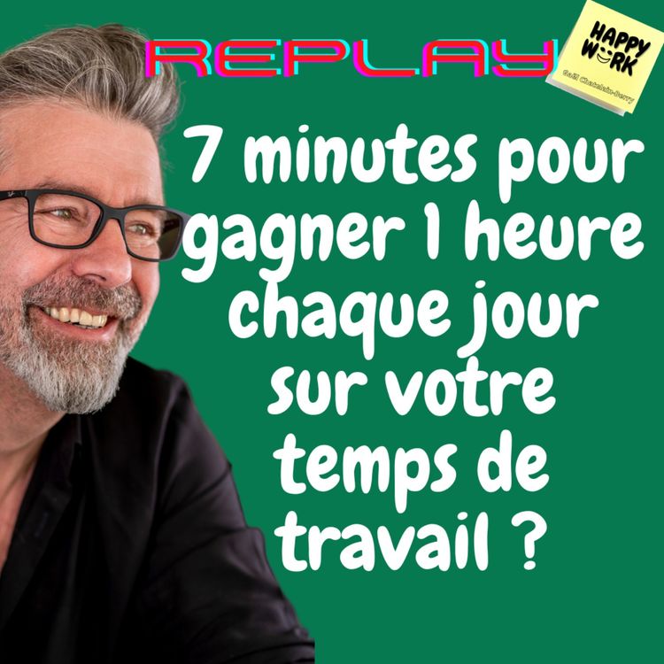 cover art for #537 - Replay - 7 minutes pour gagner 1 heure chaque jour sur votre temps de travail ?