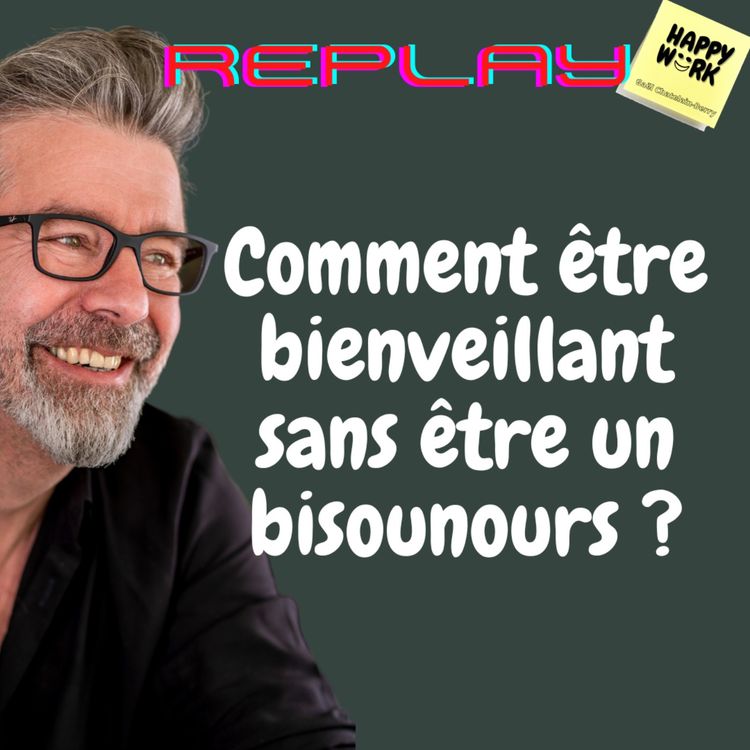 cover art for #541 - Replay- Comment être bienveillant sans être un bisounours ?