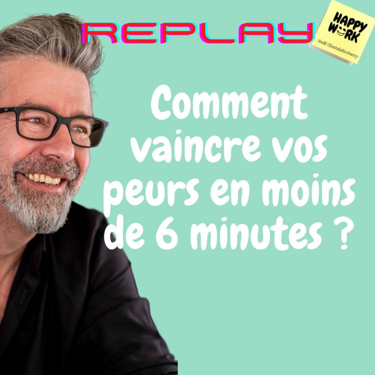 cover art for #544 - Replay - Comment vaincre vos peurs en moins de 6 minutes ?