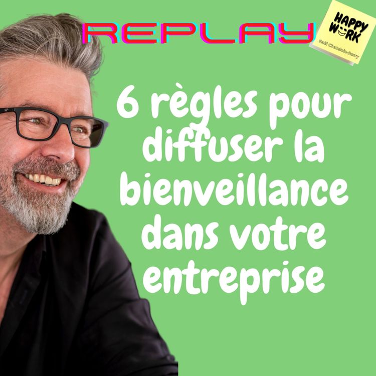cover art for #563 - Replay - 6 règles pour diffuser la bienveillance dans votre entreprise