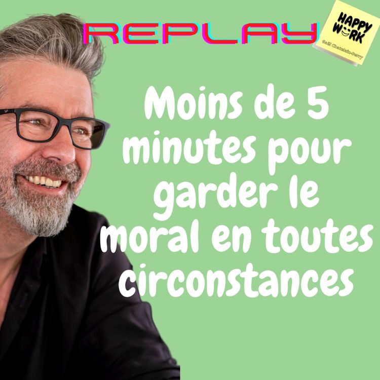 cover art for #573 - Replay - Moins de 5 minutes pour garder le moral en toutes circonstances