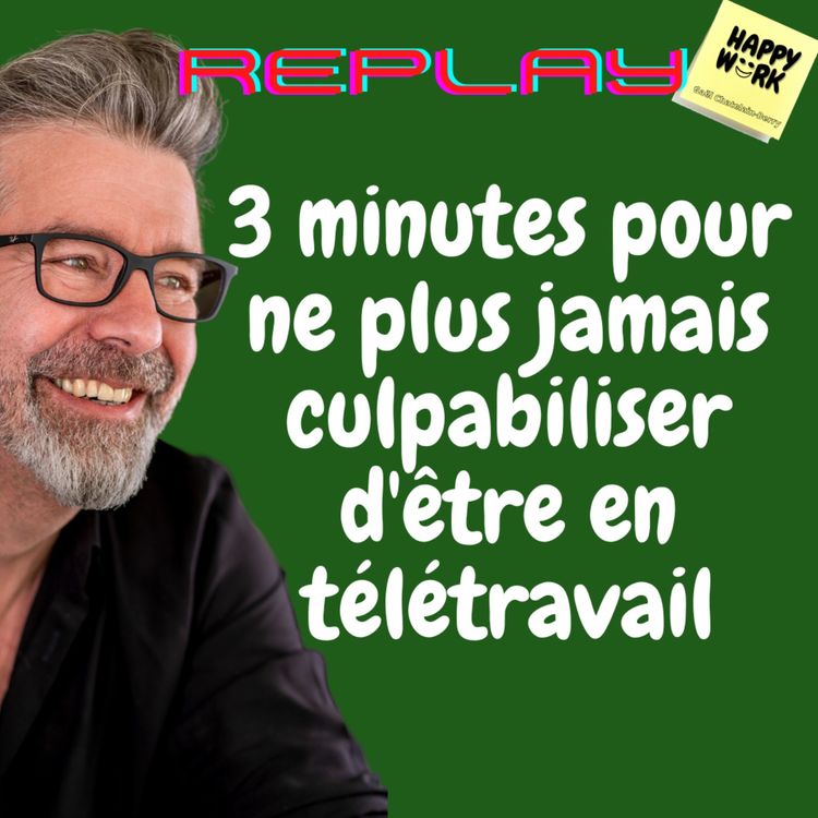 cover art for #547 - Replay - 3 minutes pour ne plus jamais culpabiliser d'être en télétravail