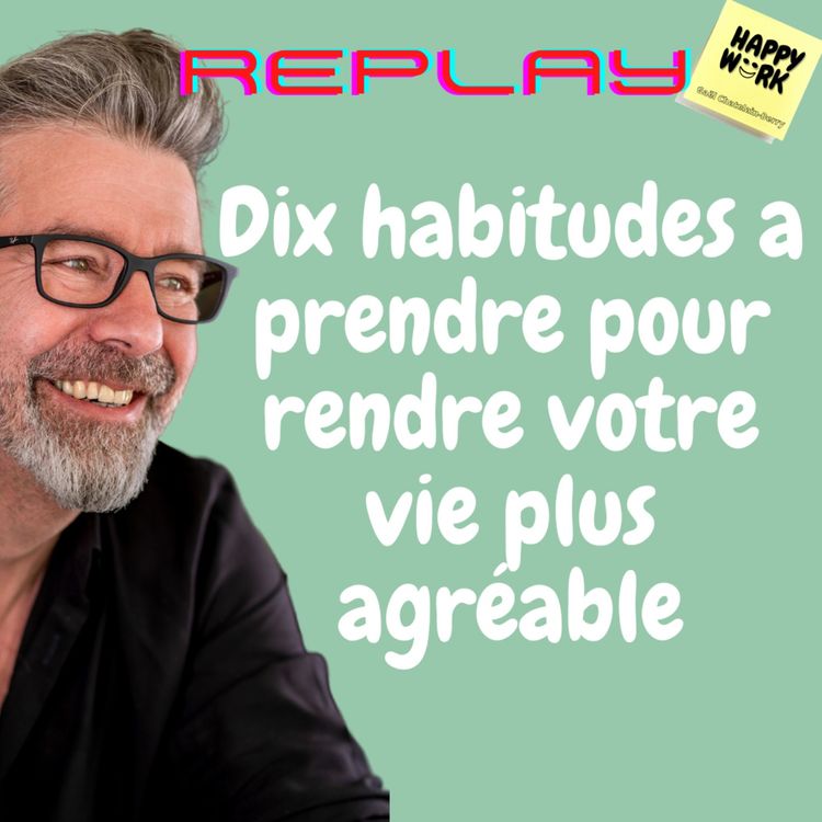cover art for #554 - Replay - Dix habitudes a prendre pour rendre votre vie plus agréable