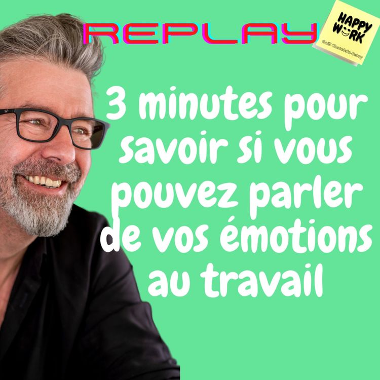 cover art for # 556 - Replay - 3 minutes pour savoir si vous pouvez parler de vos émotions au travail
