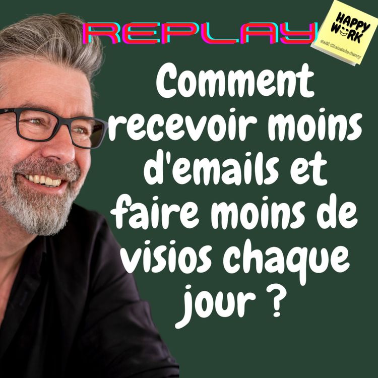 cover art for #558 - Replay - Comment recevoir moins d'emails et faire moins de visios chaque jour