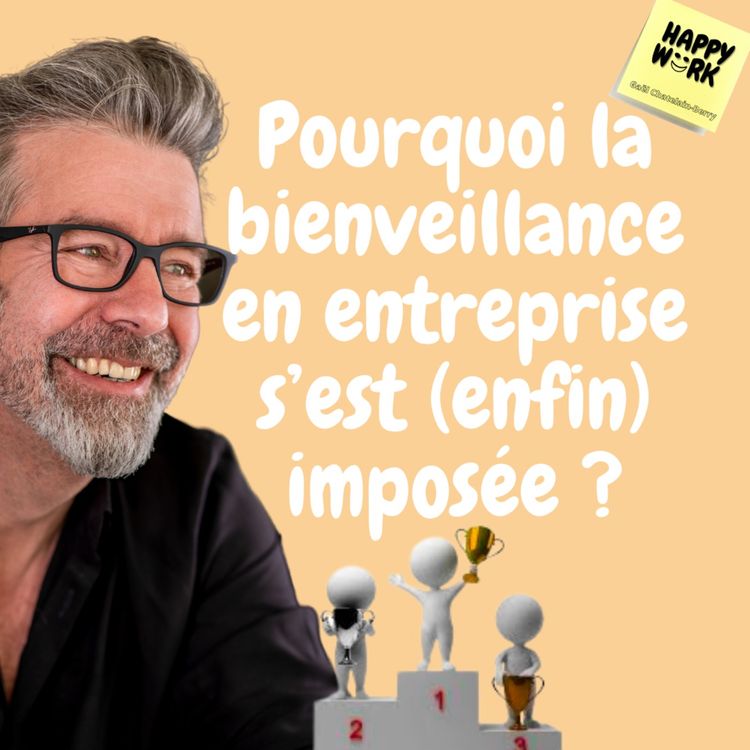 cover art for #571 - Pourquoi la bienveillance en entreprise s’est (enfin) imposée