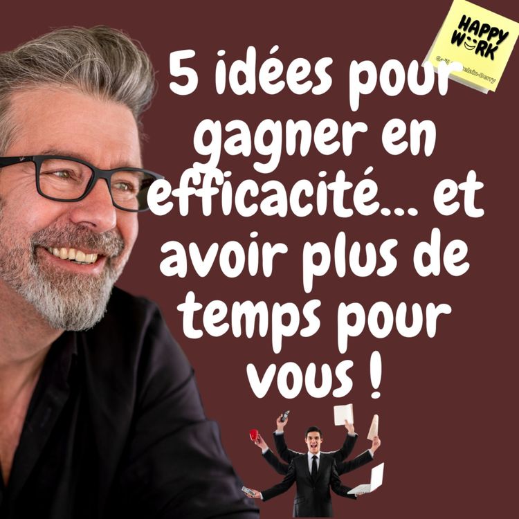 cover art for #564 - 5 idées pour gagner en efficacité… et avoir plus de temps pour vous !