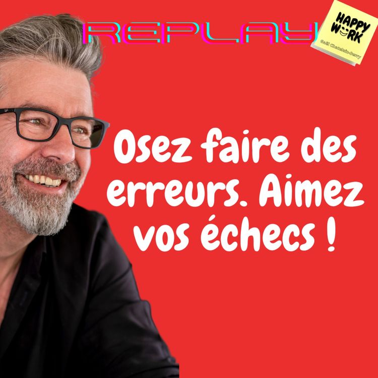 cover art for #569- Replay - Osez faire des erreurs. Aimez vos échecs !