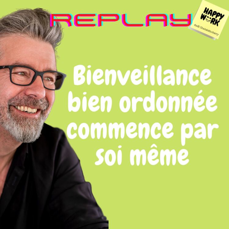 cover art for #578 - Replay- Bienveillance bien ordonnée commence par soi même