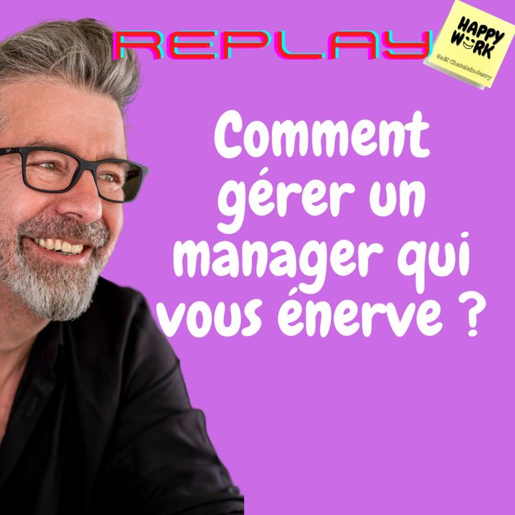 cover art for #584 - replay- Comment gérer un manager qui vous énerve ?