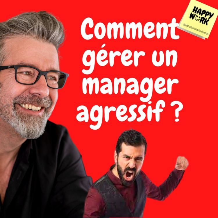 cover art for #597 - Comment gérer un manager agressif ?