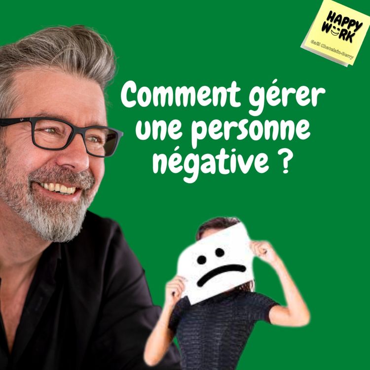 cover art for #605 - Comment gérer une personne négative ?