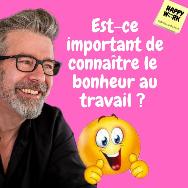 cover art for #625 - Est-ce important de connaître le bonheur au travail ?