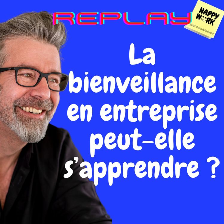 cover art for #630 - REPLAY - La bienveillance en entreprise peut-elle s’apprendre ?