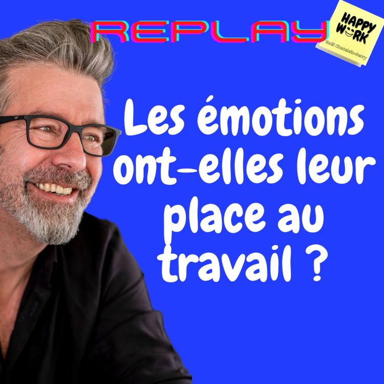 cover art for #631 - REPLAY - Les émotions ont-elles leur place au travail ?