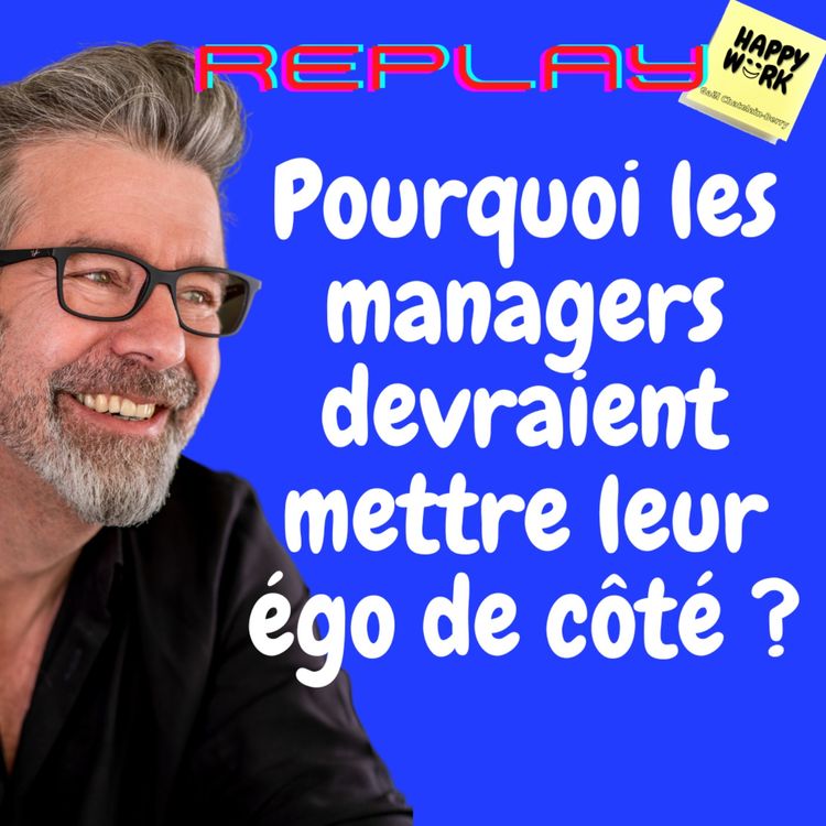 cover art for #638 - Replay - Pourquoi les managers devraient mettre leur égo de côté ?
