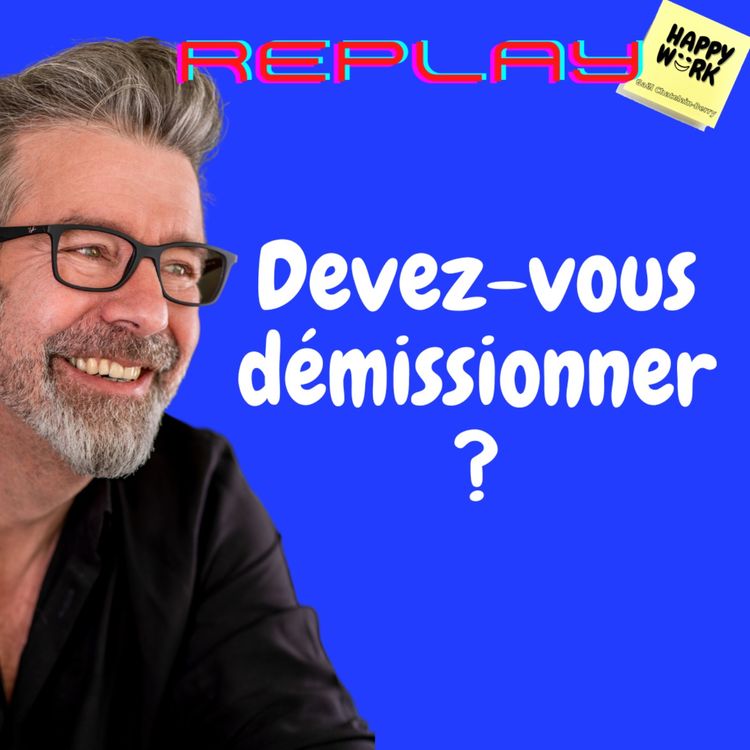 cover art for #651 - Replay - Devez-vous démissionner ?